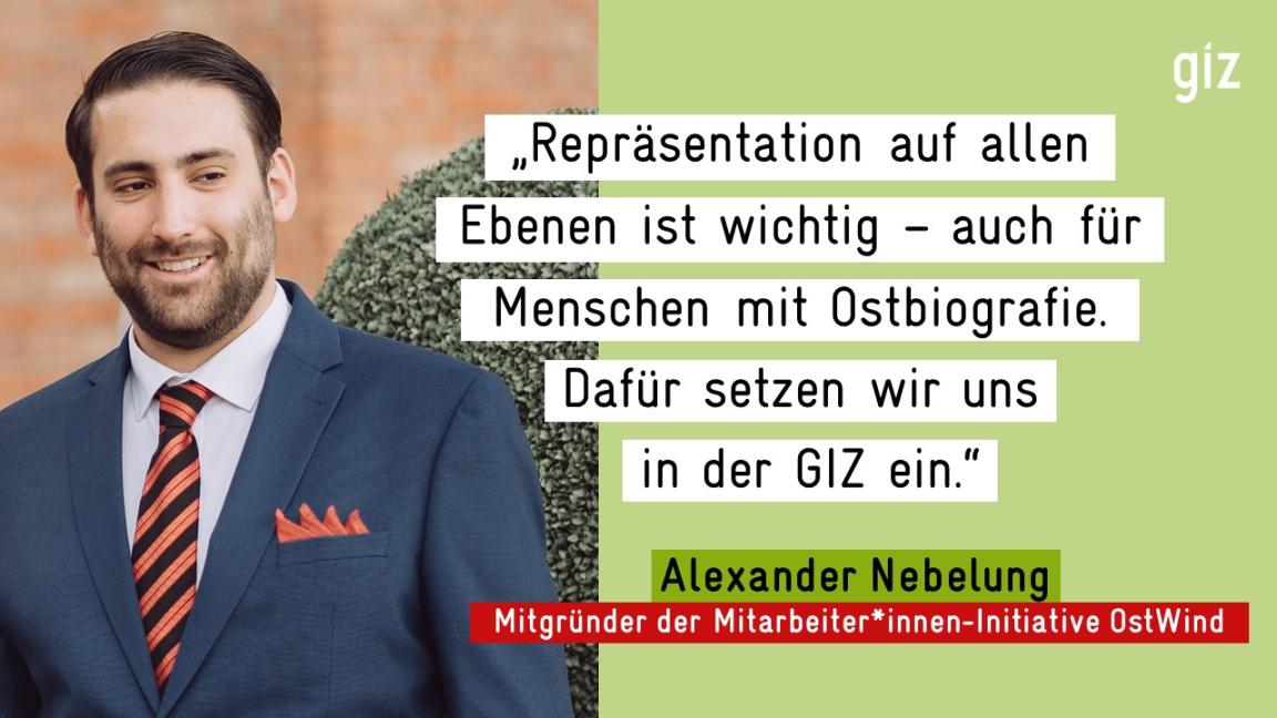 „Repräsentation auf allen Ebenen ist wichtig - auch für Menschen mit Ostbiografie. Dafür setzen wir uns in der GIZ ein." - Alexander Nebelung Mitgründer der Mitarbeiter*innen-Initiative OstWind